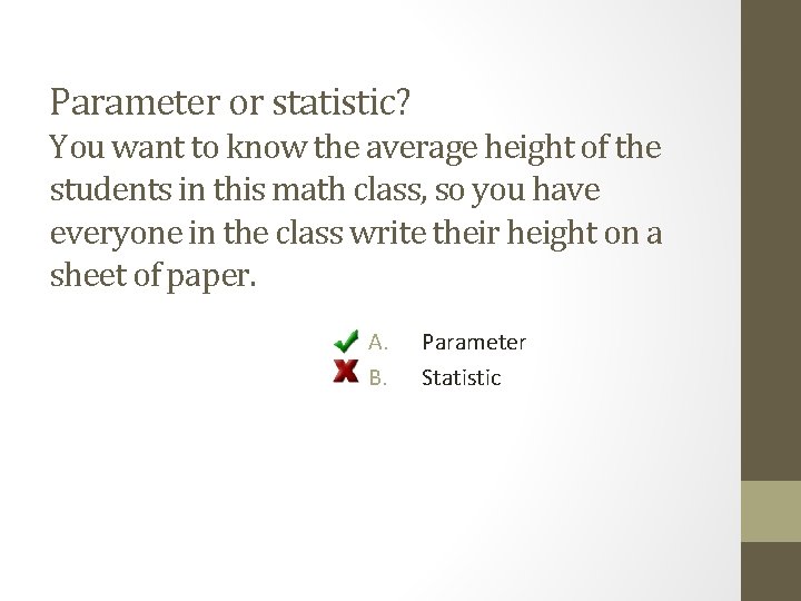 Parameter or statistic? You want to know the average height of the students in
