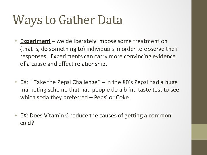 Ways to Gather Data • Experiment – we deliberately impose some treatment on (that