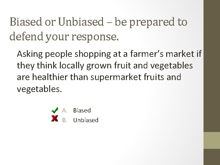 Biased or Unbiased – be prepared to defend your response. Asking people shopping at
