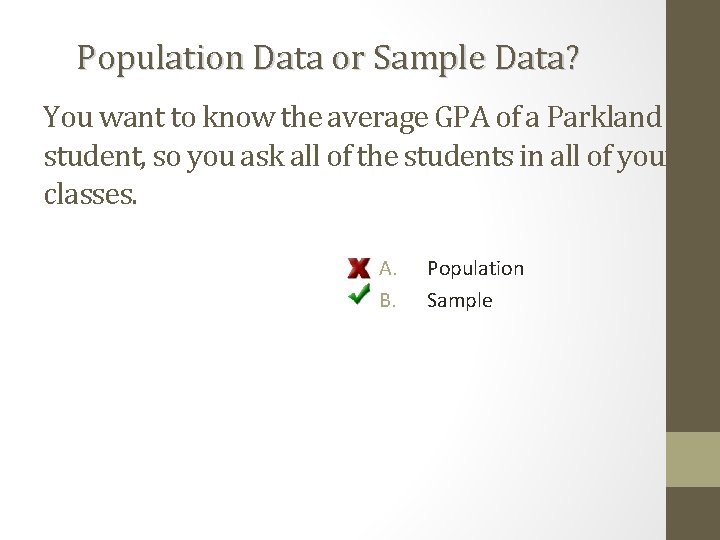 Population Data or Sample Data? You want to know the average GPA of a