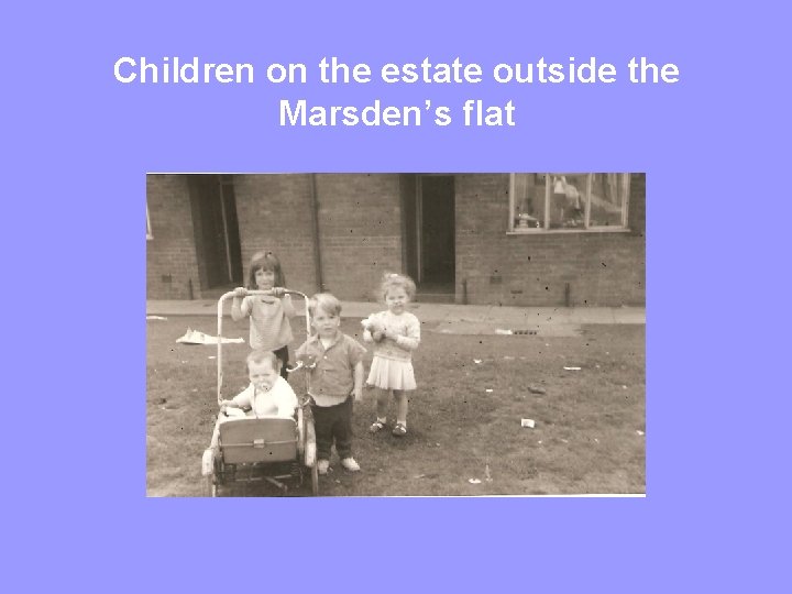 Children on the estate outside the Marsden’s flat 