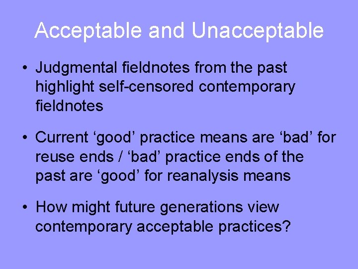 Acceptable and Unacceptable • Judgmental fieldnotes from the past highlight self-censored contemporary fieldnotes •