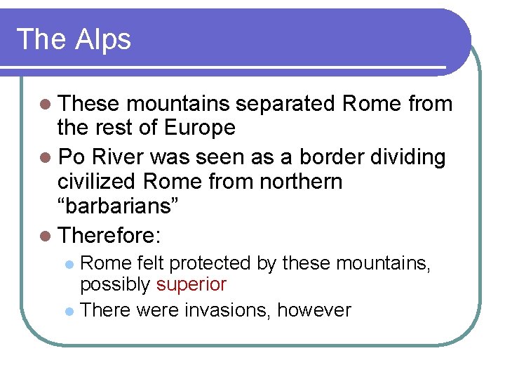 The Alps l These mountains separated Rome from the rest of Europe l Po