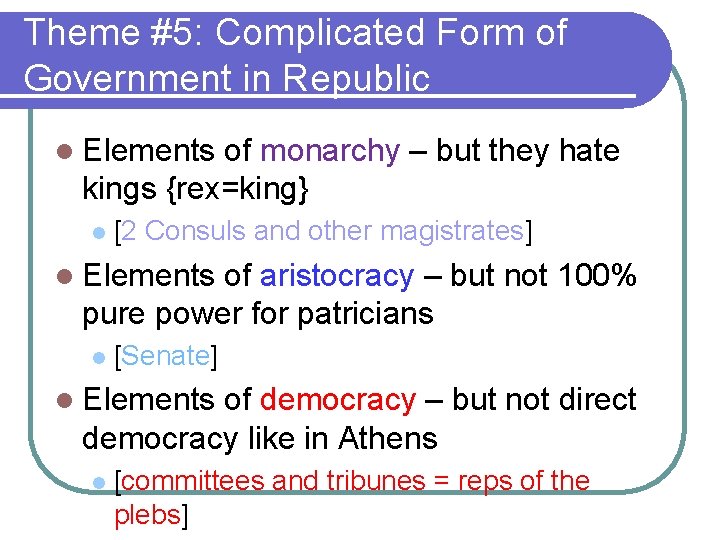 Theme #5: Complicated Form of Government in Republic l Elements of monarchy – but