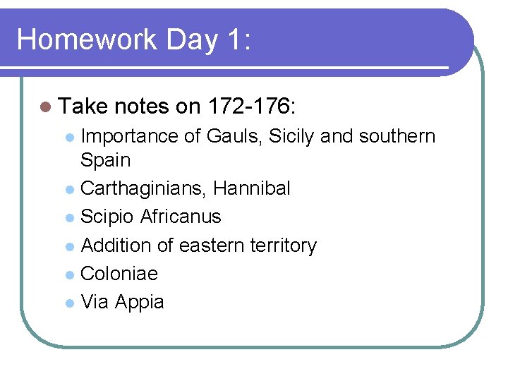 Homework Day 1: l Take notes on 172 -176: Importance of Gauls, Sicily and