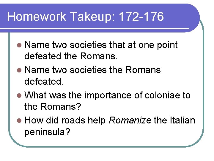 Homework Takeup: 172 -176 l Name two societies that at one point defeated the