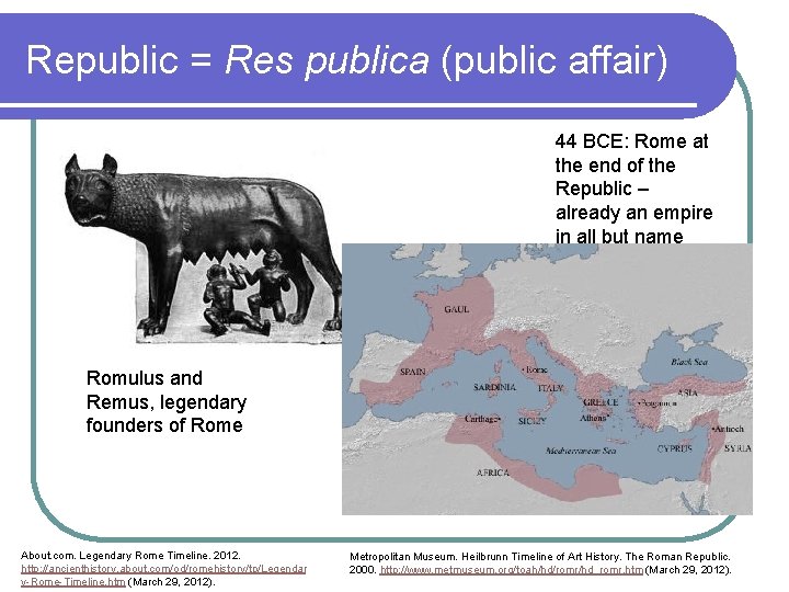 Republic = Res publica (public affair) 44 BCE: Rome at the end of the