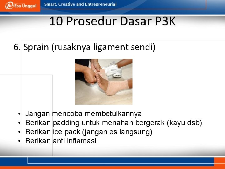 10 Prosedur Dasar P 3 K 6. Sprain (rusaknya ligament sendi) • • Jangan