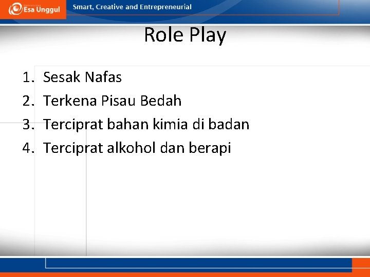 Role Play 1. 2. 3. 4. Sesak Nafas Terkena Pisau Bedah Terciprat bahan kimia