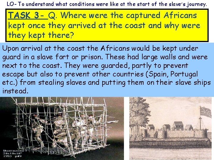 LO- To understand what conditions were like at the start of the slave’s journey.