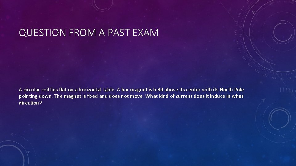 QUESTION FROM A PAST EXAM A circular coil lies flat on a horizontal table.