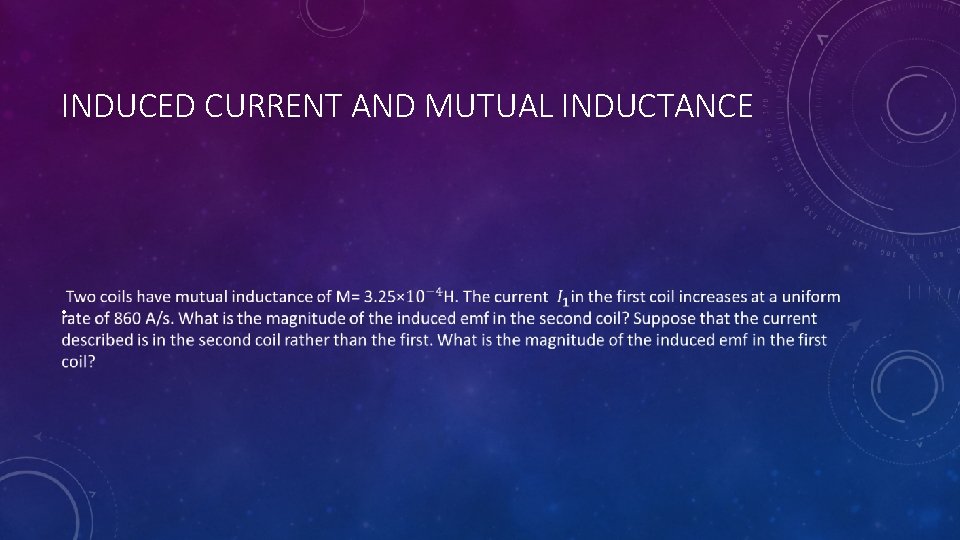 INDUCED CURRENT AND MUTUAL INDUCTANCE • 
