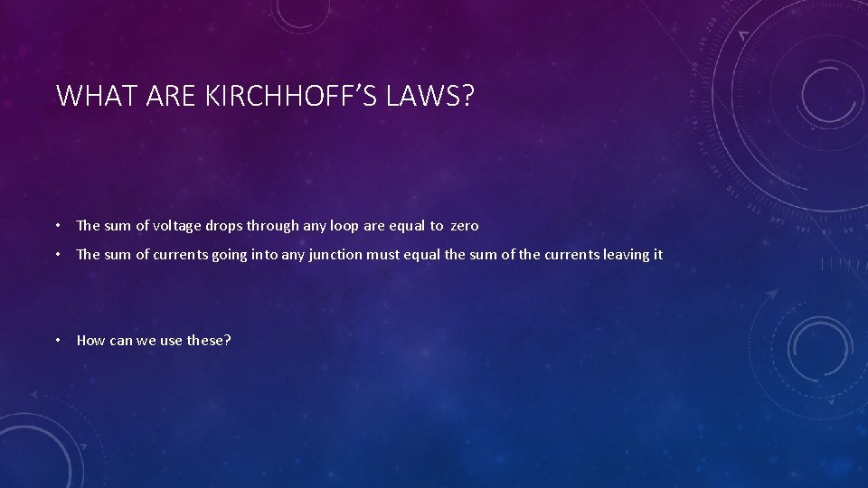 WHAT ARE KIRCHHOFF’S LAWS? • The sum of voltage drops through any loop are