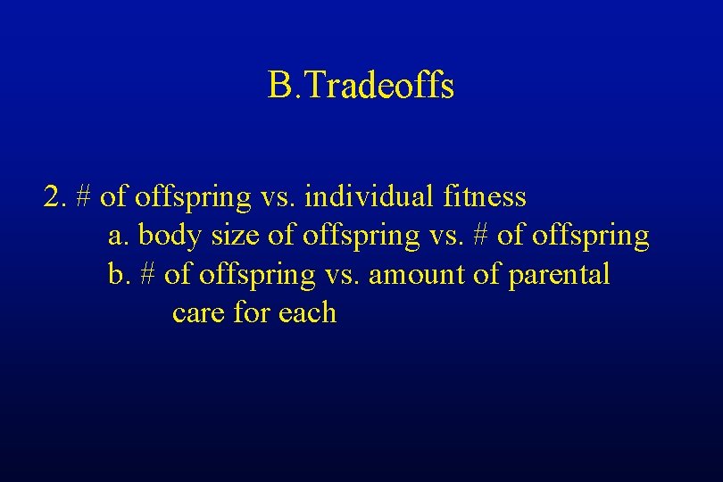 B. Tradeoffs 2. # of offspring vs. individual fitness a. body size of offspring