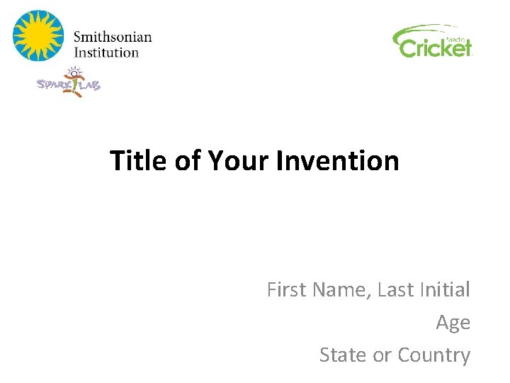 Title of Your Invention First Name, Last Initial Age State or Country 