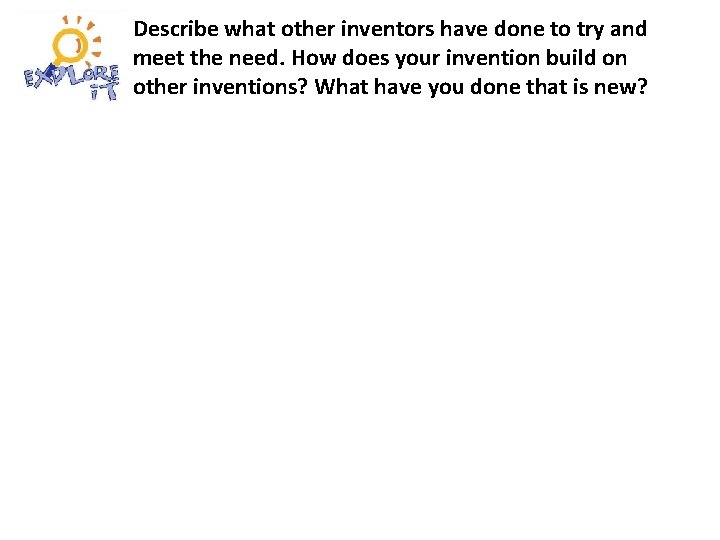 Describe what other inventors have done to try and meet the need. How does