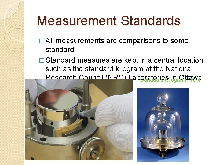 Measurement Standards � All measurements are comparisons to some standard � Standard measures are