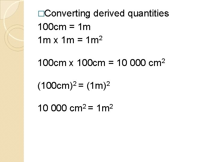 �Converting derived quantities 100 cm = 1 m 1 m x 1 m =