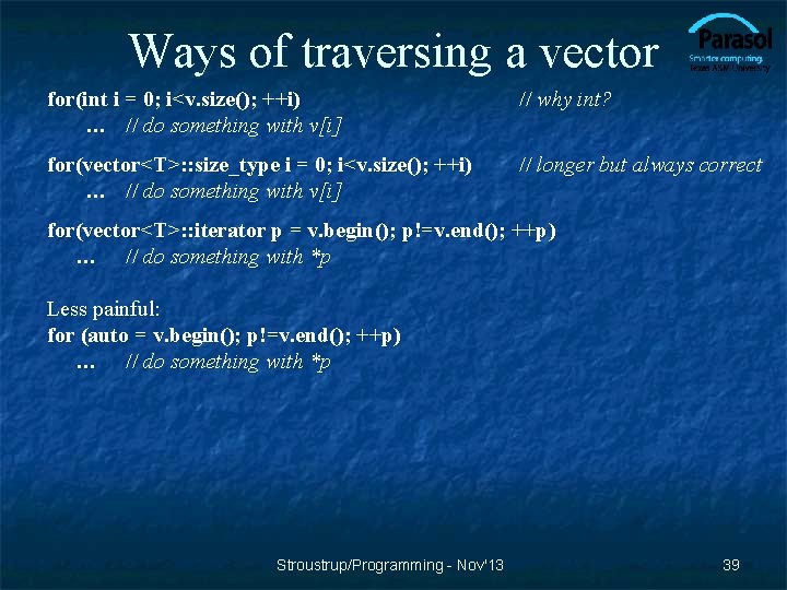 Ways of traversing a vector for(int i = 0; i<v. size(); ++i) … //