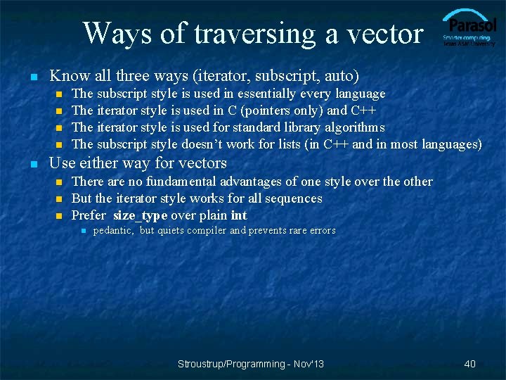 Ways of traversing a vector n Know all three ways (iterator, subscript, auto) n