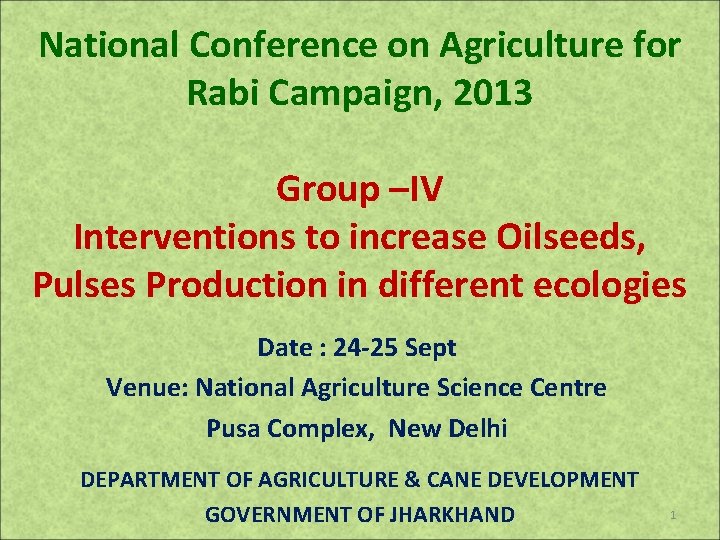 National Conference on Agriculture for Rabi Campaign, 2013 Group –IV Interventions to increase Oilseeds,