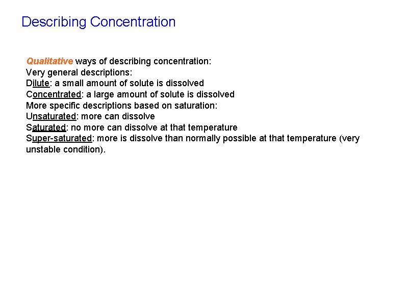 Describing Concentration Qualitative ways of describing concentration: Very general descriptions: Dilute: a small amount