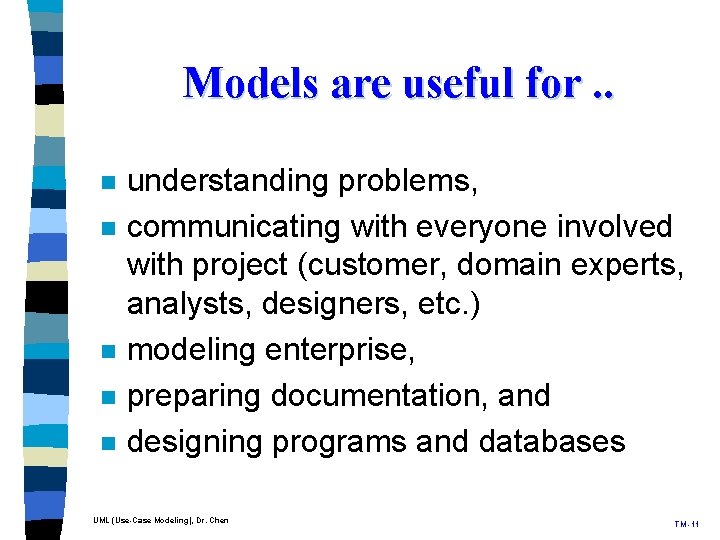 Models are useful for. . n n n understanding problems, communicating with everyone involved Models are useful for. . n n n understanding problems, communicating with everyone involved