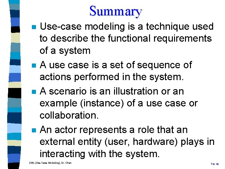 Summary n n Use-case modeling is a technique used to describe the functional requirements Summary n n Use-case modeling is a technique used to describe the functional requirements