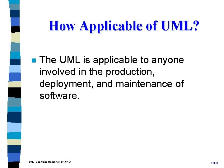 How Applicable of UML? n The UML is applicable to anyone involved in the How Applicable of UML? n The UML is applicable to anyone involved in the