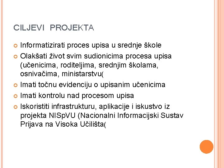 CILJEVI PROJEKTA Informatizirati proces upisa u srednje škole Olakšati život svim sudionicima procesa upisa