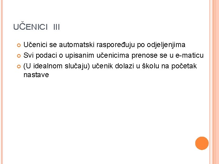 UČENICI III Učenici se automatski raspoređuju po odjeljenjima Svi podaci o upisanim učenicima prenose