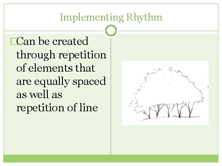 Implementing Rhythm �Can be created through repetition of elements that are equally spaced as