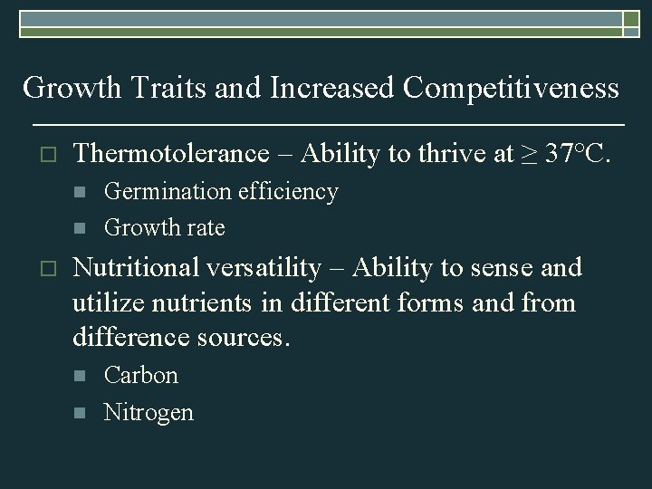 Growth Traits and Increased Competitiveness o Thermotolerance – Ability to thrive at ≥ 37°C.