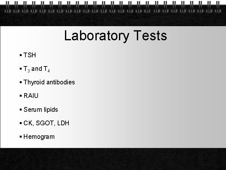 Laboratory Tests TSH T 3 and T 4 Thyroid antibodies RAIU Serum lipids CK,