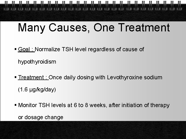 Many Causes, One Treatment Goal : Normalize TSH level regardless of cause of hypothyroidism