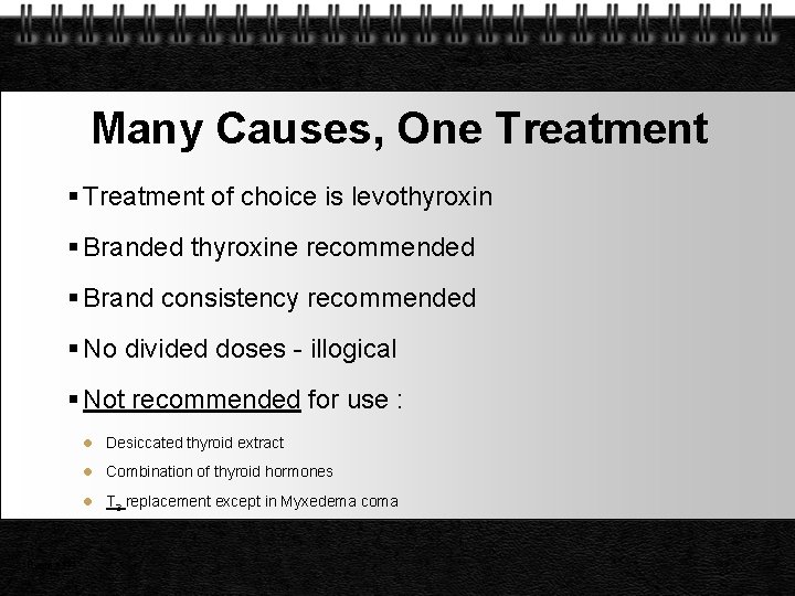 Many Causes, One Treatment of choice is levothyroxin Branded thyroxine recommended Brand consistency recommended