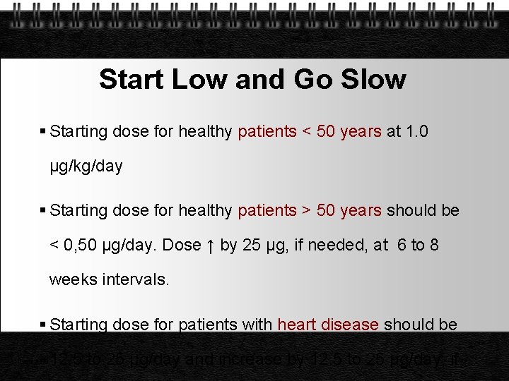 Start Low and Go Slow Starting dose for healthy patients < 50 years at