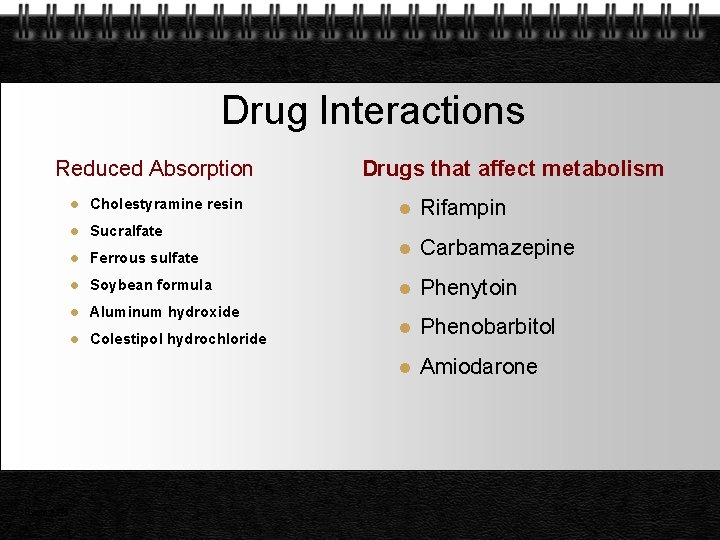 Drug Interactions Reduced Absorption Page 48 l Cholestyramine resin l Sucralfate l Drugs that