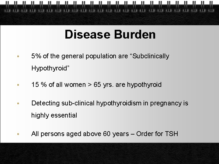 Disease Burden 5% of the general population are “Subclinically Hypothyroid” 15 % of all