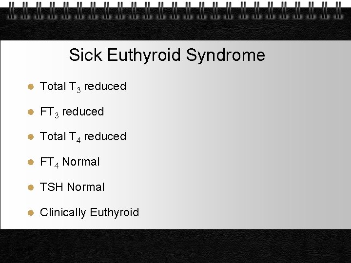 Sick Euthyroid Syndrome l Total T 3 reduced l FT 3 reduced l Total