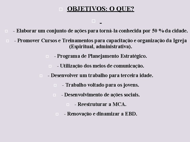  OBJETIVOS: O QUE? - Elaborar um conjunto de ações para torná-la conhecida por