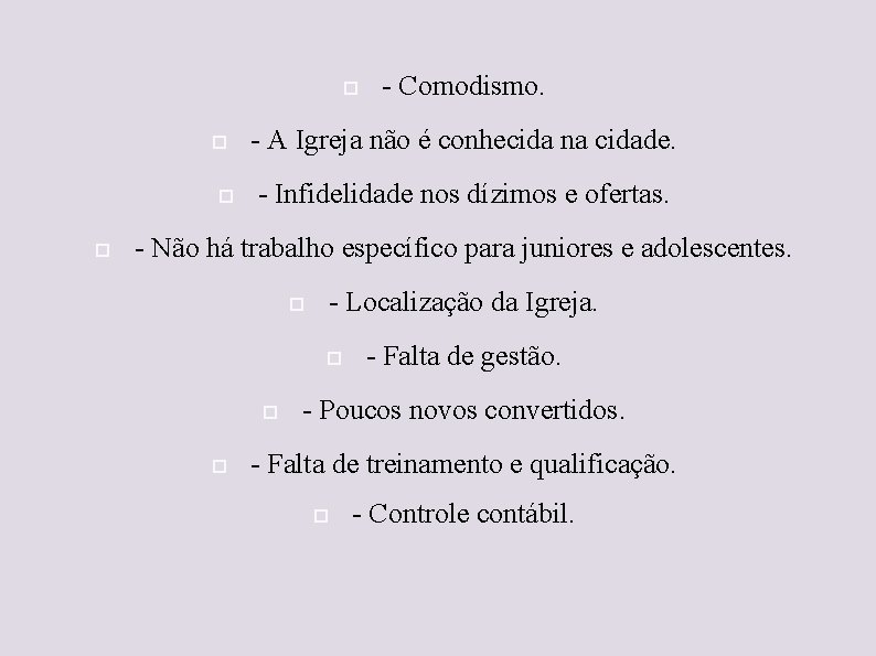  - Comodismo. - A Igreja não é conhecida na cidade. - Infidelidade nos