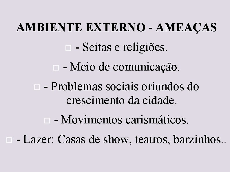 AMBIENTE EXTERNO - AMEAÇAS - Meio de comunicação. - Problemas sociais oriundos do crescimento