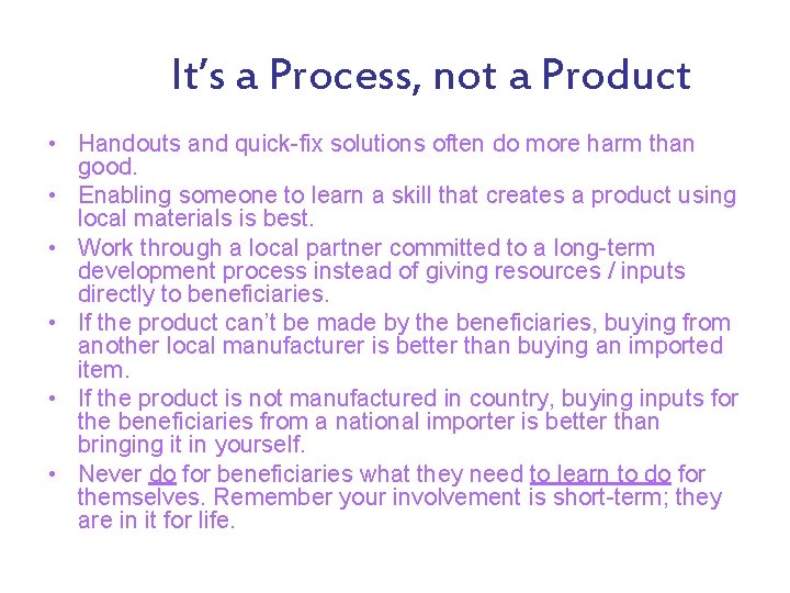 It’s a Process, not a Product • Handouts and quick-fix solutions often do more