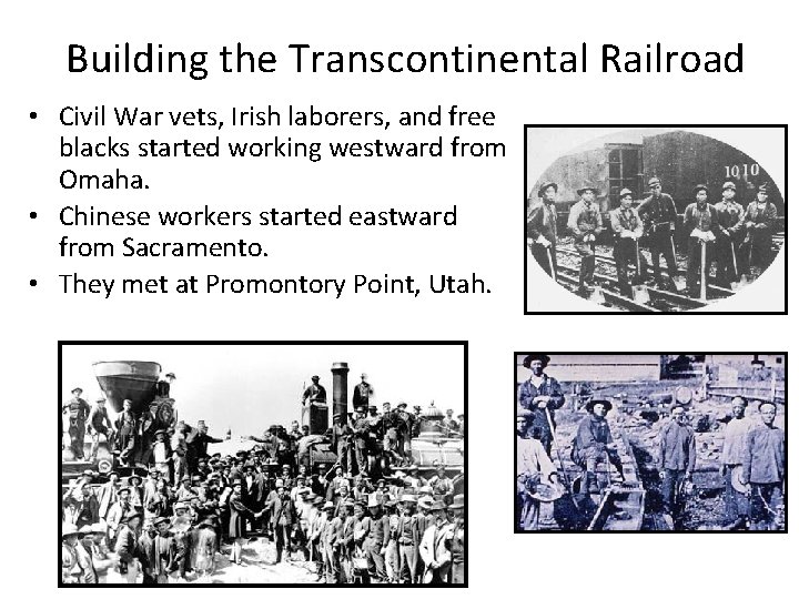 Building the Transcontinental Railroad • Civil War vets, Irish laborers, and free blacks started