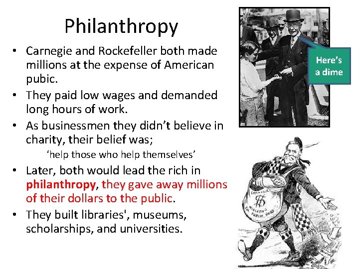 Philanthropy • Carnegie and Rockefeller both made millions at the expense of American pubic.