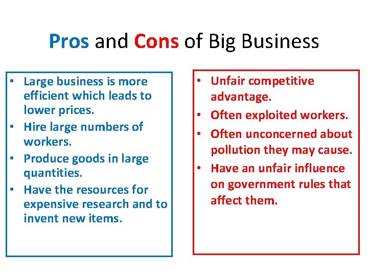 Pros and Cons of Big Business • Large business is more efficient which leads