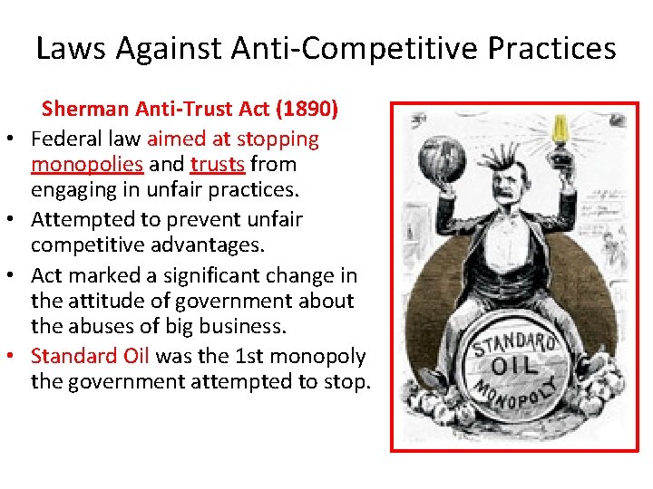 Laws Against Anti-Competitive Practices • • Sherman Anti-Trust Act (1890) Federal law aimed at