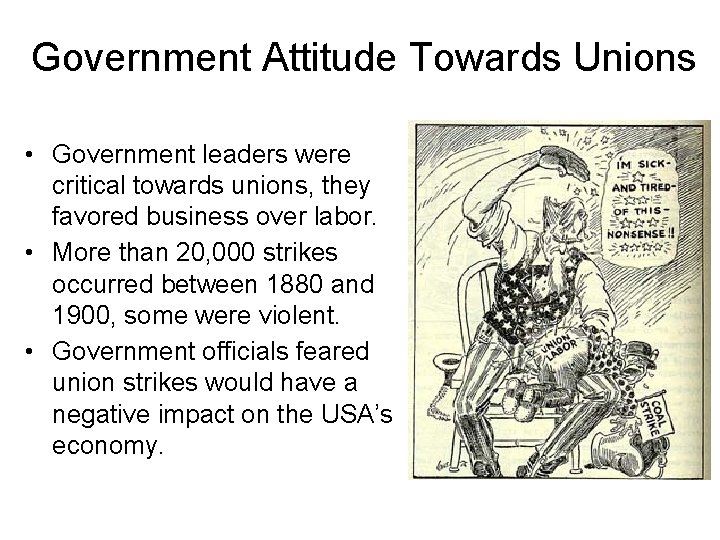 Government Attitude Towards Unions • Government leaders were critical towards unions, they favored business