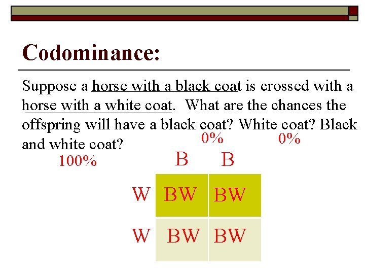 Codominance: Suppose a horse with a black coat is crossed with a horse with